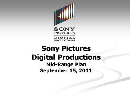 Sony Pictures Digital Productions Mid-Range Plan September 15, 2011.