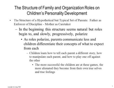 Copyright ed young, PhD 1 The Structure of Family and Organization Roles on Children’s Personality Development The Structure of a Hypothetical but Typical.