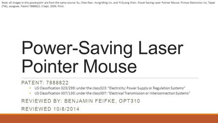 Power-Saving Laser Pointer Mouse PATENT: 7888822 US Classification 323/299: under the class323: “Electricity: Power Supply or Regulation Systems” US Classification.