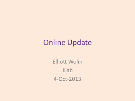 Online Update Elliott Wolin JLab 4-Oct-2013. Outline Online Data Challenges Networking DAQ JInventory System Farm Manager Counting House, Computers, Databases.