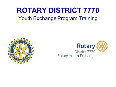 ROTARY DISTRICT 7770 Youth Exchange Program Training.