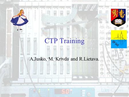 11 CTP Training A.Jusko, M. Krivda and R.Lietava..