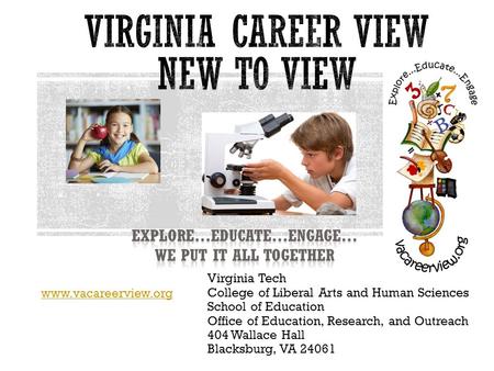 Www.vacareerview.org Virginia Tech College of Liberal Arts and Human Sciences School of Education Office of Education, Research, and Outreach 404 Wallace.