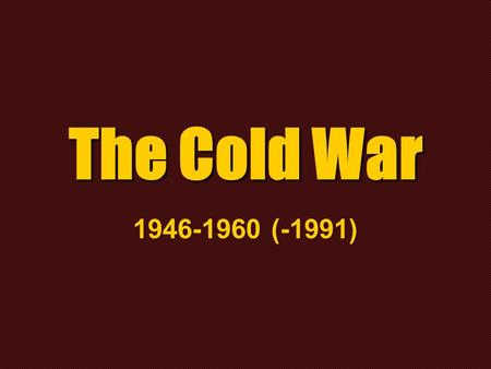 The Cold War 1946-1960 (-1991). Essential Question: What caused the Cold War? Who was to blame?