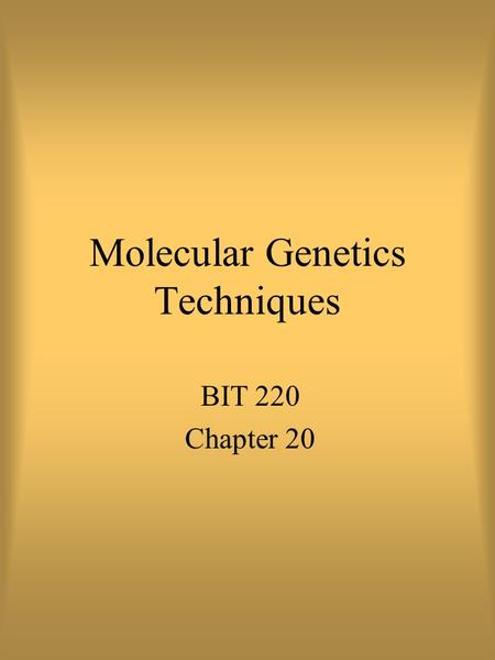 Molecular Genetics Techniques BIT 220 Chapter 20.