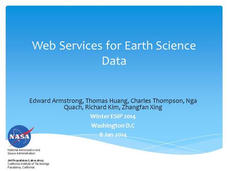 Web Services for Earth Science Data Edward Armstrong, Thomas Huang, Charles Thompson, Nga Quach, Richard Kim, Zhangfan Xing Winter ESIP 2014 Washington.