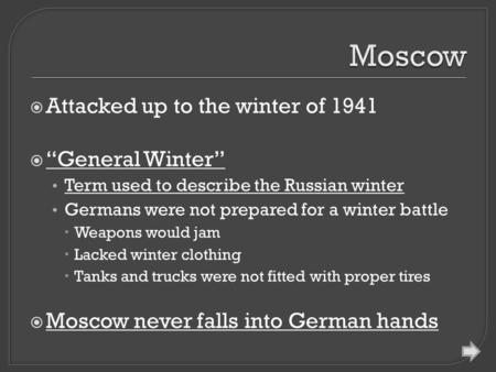  Attacked up to the winter of 1941  “General Winter” Term used to describe the Russian winter Germans were not prepared for a winter battle  Weapons.