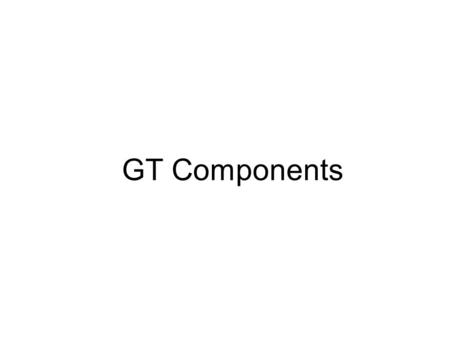 GT Components. Globus Toolkit A “toolkit” of services and packages for creating the basic grid computing infrastructure Higher level tools added to this.