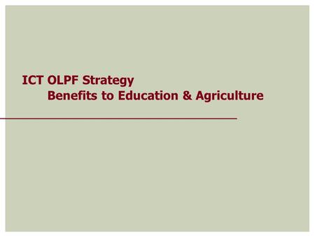 ICT OLPF Strategy Benefits to Education & Agriculture.