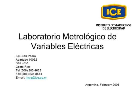 Laboratorio Metrológico de Variables Eléctricas ICE-San Pedro Apartado 10032 San José Costa Rica Tel (506) 283 4622 Fax (506) 234 8514