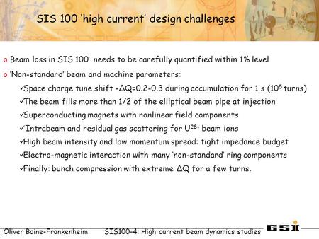 Oliver Boine-FrankenheimSIS100-4: High current beam dynamics studies SIS 100 ‘high current’ design challenges o Beam loss in SIS 100 needs to be carefully.