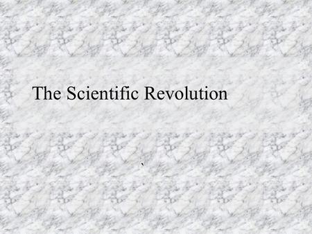 The Scientific Revolution `. Background to the Scientific Revolution Medieval scientists, “natural philosophers”, relied on ancient scientists, especially.