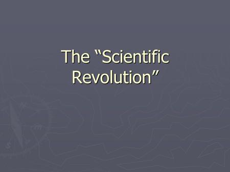 The “Scientific Revolution”. The Modernist Fairy-Tale ► Middle Ages contributed nothing to science  Superstition reigned  People were stupid ► As society.