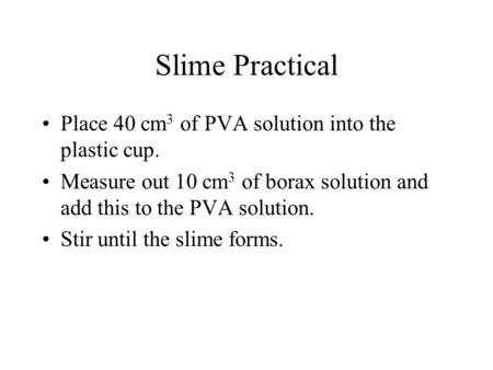 Slime Practical Place 40 cm3 of PVA solution into the plastic cup.