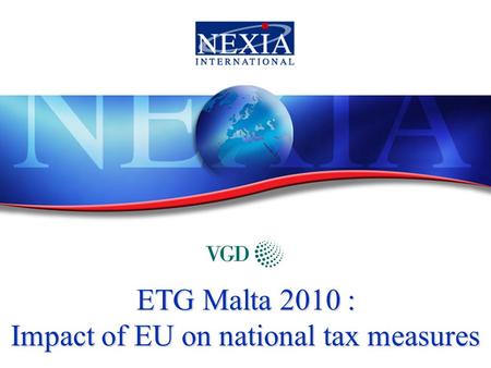 1 ETG Malta 2010 : Impact of EU on national tax measures.