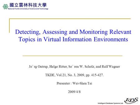 Intelligent Database Systems Lab 國立雲林科技大學 National Yunlin University of Science and Technology Detecting, Assessing and Monitoring Relevant Topics in Virtual.