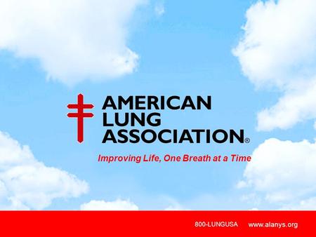 Www.lungusa.org Improving Life, One Breath at a Time 800-LUNGUSA www.alanys.org.