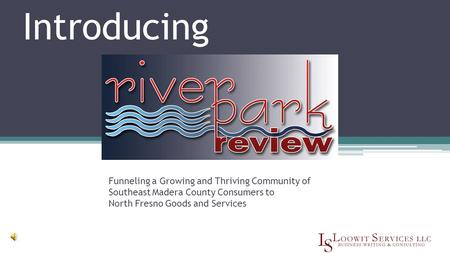 Introducing Funneling a Growing and Thriving Community of Southeast Madera County Consumers to North Fresno Goods and Services.