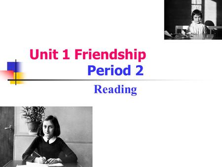 Unit 1 Friendship Period 2 Reading. I Pre-reading 1. Look at the pictures and the title of the reading passage. Guess what it might be about. Anne’s best.