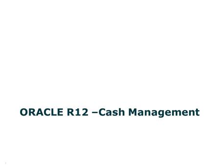 © 2006 KBACE Technologies, Inc. 1 ORACLE R12 –Cash Management.