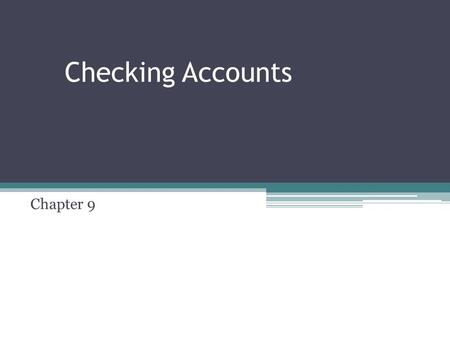 Checking Accounts Chapter 9. Basics Check: ▫Written order to bank to pay the amount stated to the person or business named on it. Demand deposit: ▫Money.