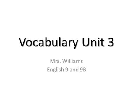 Vocabulary Unit 3 Mrs. Williams English 9 and 9B.