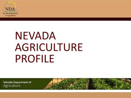 Agri.nv.gov NEVADA AGRICULTURE PROFILE. agri.nv.gov Nevada – Agriculture Profile (2014): Population Profile: Total Population:2,839,099 Urban Population:2,568,193.