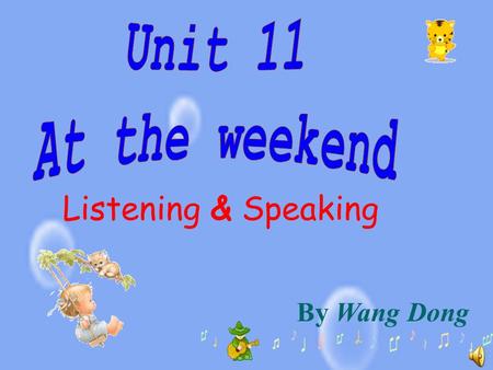 By Wang Dong Listening & Speaking Warming up( 热身 ) ： Free talk.