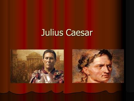 Julius Caesar. Julius Caesar (100B.C. ~ 44B.C.) Roman Roman A religious leader A religious leader A politician A politician A general A general A dictator.