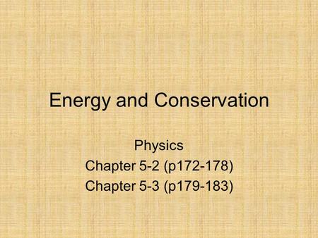 Energy and Conservation Physics Chapter 5-2 (p172-178) Chapter 5-3 (p179-183)