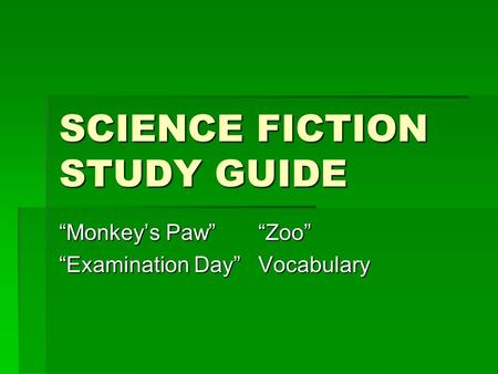 SCIENCE FICTION STUDY GUIDE “Monkey’s Paw”“Zoo” “Examination Day”Vocabulary.