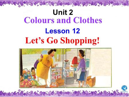 Lesson 12 Let’s Go Shopping! Unit 2 Colours and Clothes.