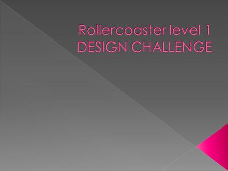 The Loop Design Challenge Start Gate Design Challenge The Hill Design Challenge The Figure 8Design Challenge The Stop Design Challenge.