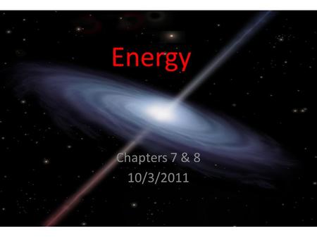Energy Chapters 7 & 8 10/3/2011. Potential + Kinetic = Total Energy Where P.E = mgh and K.E = ½ mV 2 and E = W = F x d Where Total Energy is conserved.