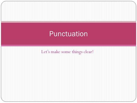 Let’s make some things clear! Punctuation. How to use a comma! COMMAndlearn!