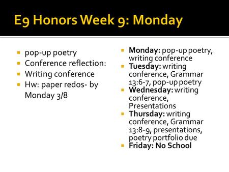  pop-up poetry  Conference reflection:  Writing conference  Hw: paper redos- by Monday 3/8  Monday: pop-up poetry, writing conference  Tuesday: writing.