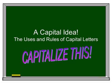 A Capital Idea! The Uses and Rules of Capital Letters.