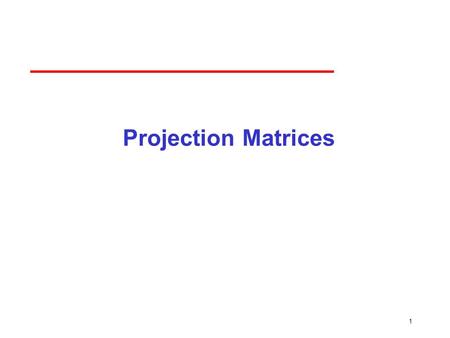 1 Projection Matrices. 2 Objectives Derive the projection matrices used for standard OpenGL projections Introduce oblique projections Introduce projection.