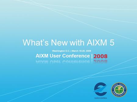 What’s New with AIXM 5. Explaining AIXM 5 Mission and Objectives Coverage of the AIXM 5 data model –Scope of aeronautical information –Emerging “partner”