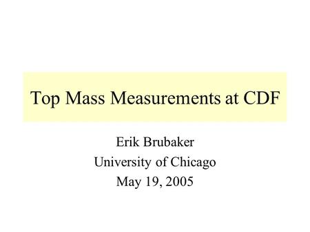 Top Mass Measurements at CDF Erik Brubaker University of Chicago May 19, 2005.