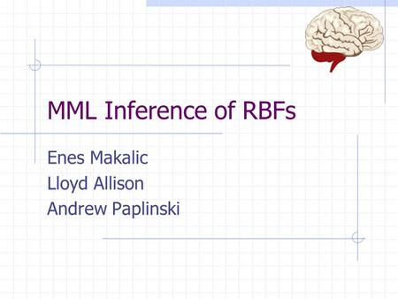 MML Inference of RBFs Enes Makalic Lloyd Allison Andrew Paplinski.