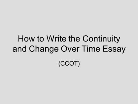 How to Write the Continuity and Change Over Time Essay (CCOT)