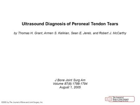 Ultrasound Diagnosis of Peroneal Tendon Tears by Thomas H. Grant, Armen S. Kelikian, Sean E. Jereb, and Robert J. McCarthy J Bone Joint Surg Am Volume.