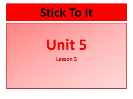 Stick To It Unit 5 Lesson 5. Unit 5 Objectives Students will produce rhymes. Students will identify syllables in words. Students will locate and blend.
