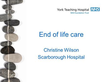 End of life care Christine Wilson Scarborough Hospital.