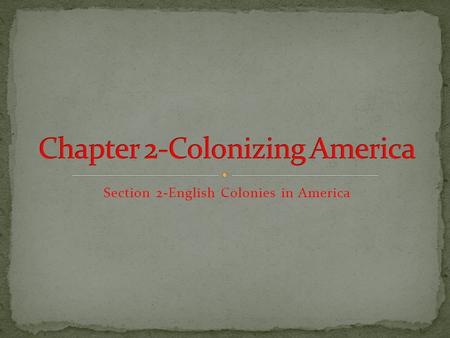 Section 2-English Colonies in America Click the mouse button or press the Space Bar to display the information. Chapter Objectives Section 2: English.