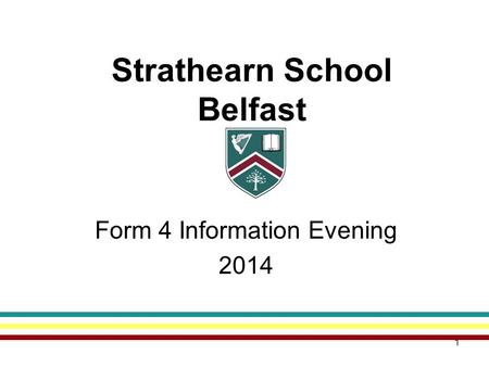 1 Strathearn School Belfast Form 4 Information Evening 2014.