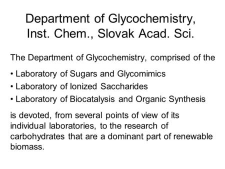 Department of Glycochemistry, Inst. Chem., Slovak Acad. Sci. The Department of Glycochemistry, comprised of the Laboratory of Sugars and Glycomimics Laboratory.