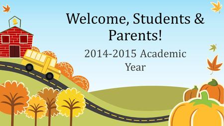 Welcome, Students & Parents! 2014-2015 Academic Year.