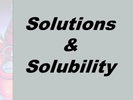Solutions & Solubility. Solution Humour :)